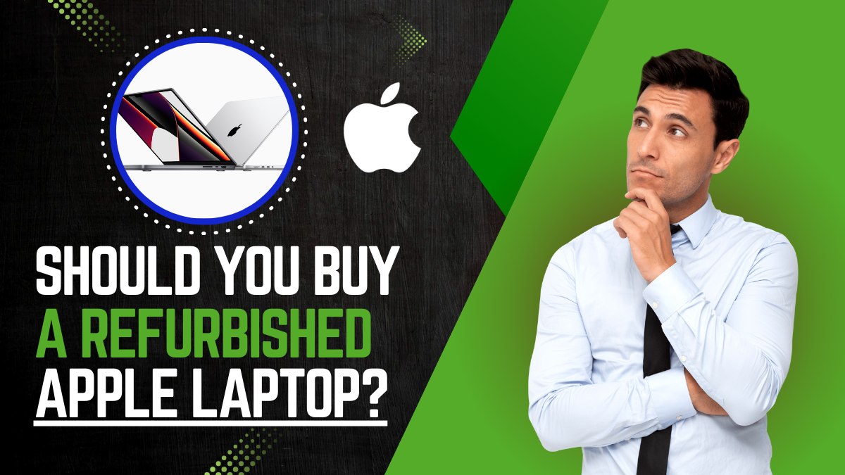 Refurbished Apple Laptops | Are Refurbished Apple Laptops Good?