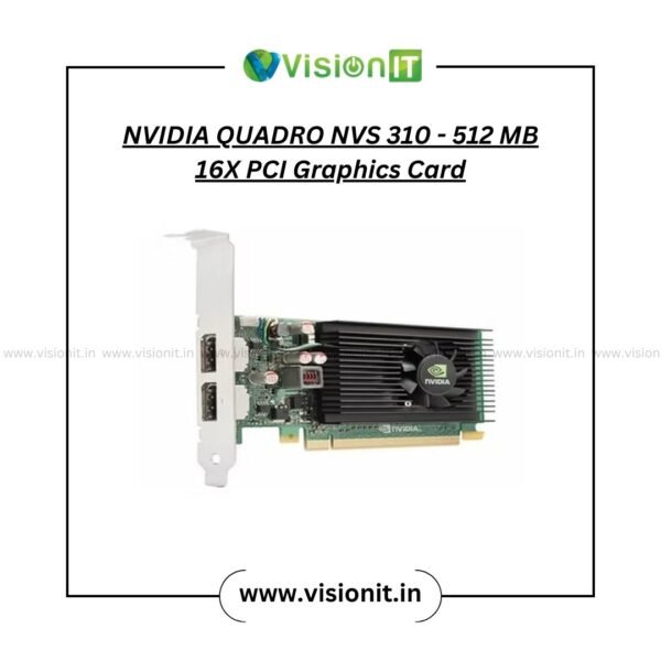 NVIDIA QUADRO NVS 310-512MB-16X PCI Graphic Card